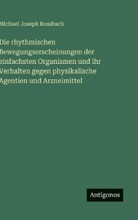 Bokomslag för "Die rhythmischen Bewegungserscheinungen der einfachsten Organismen und ihr Verhalten gegen physikalische Agentien und Arzneimittel"