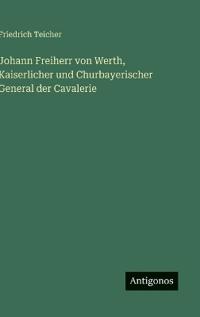 Kirjan kansi "Johann Freiherr von Werth, Kaiserlicher und Churbayerischer General der Cavalerie"