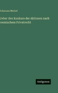 Ueber den Konkurs der Aktionen nach roemischem Privatrecht