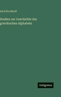 Studien zur Geschichte des griechischen Alphabets
