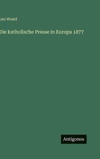 Die katholische Presse in Europa 1877