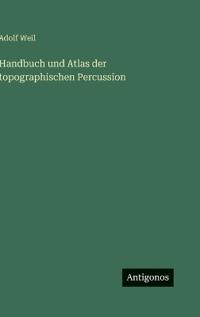 Handbuch und Atlas der topographischen Percussion