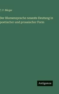 Bokomslag för "Der Blumensprache neueste Deutung in poetischer und prosaischer Form"