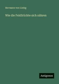 Wie die Feldfrüchte sich nähren