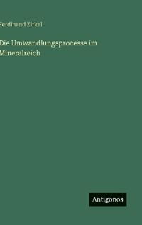 Die Umwandlungsprocesse im Mineralreich