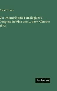 Der internationale Pomologische Congress in Wien vom 2. bis 7. Oktober 1873