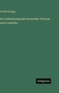 Bokomslag för "Der Soldatenhandel deutscher Fürsten nach Amerika"