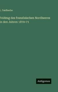 Bokomslag för "Feldzug des französischen Nordheeres in den Jahren 1870-71"