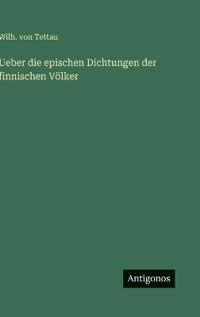 Bokomslag för "Ueber die epischen Dichtungen der finnischen Völker"