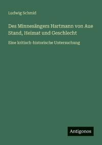 Bokomslag för "Des Minnesängers Hartmann von Aue Stand, Heimat und Geschlecht"