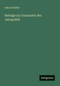 Beiträge zur Grammatik des Jainaprâkit