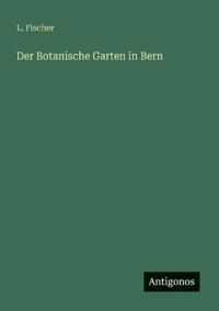Der Botanische Garten in Bern