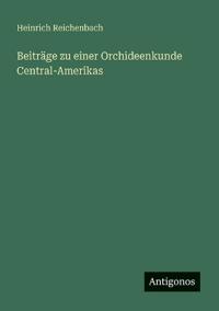 Beiträge zu einer Orchideenkunde Central-Amerikas