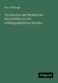 Bokomslag för "Die Knochen und Muskeln der Extremitäten bei den schlangenähnlichen Sauriern"