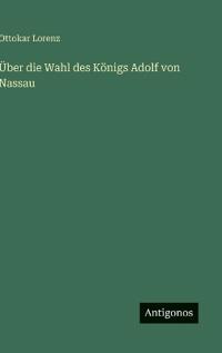 Kirjan kansi "Über die Wahl des Königs Adolf von Nassau"