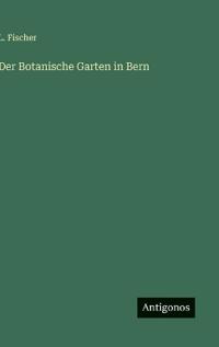 Der Botanische Garten in Bern
