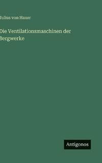 Die Ventilationsmaschinen der Bergwerke