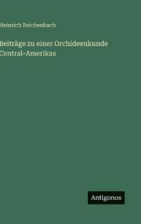 Beiträge zu einer Orchideenkunde Central-Amerikas