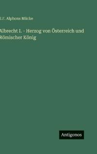 Kirjan kansi "Albrecht I. - Herzog von Österreich und Römischer König"