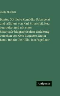 Dantes Göttliche Komödie. Uebersetzt und erläutert von Karl Streckfuß. Neu bearbeitet und mit einer historisch-biographischen Einleitung versehen von Otto Roquette. Erster Band. Inhalt