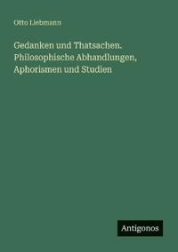Kirjan kansi "Gedanken Und Thatsachen. Philosophische Abhandlungen, Aphorismen Und Studien"