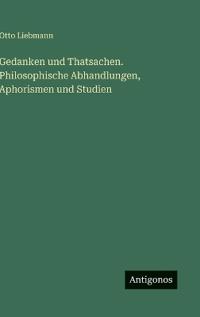 Gedanken und Thatsachen. Philosophische Abhandlungen, Aphorismen und Studien
