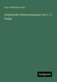 Dioptrische Untersuchungen von C. F. Gauss