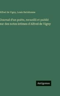 Journal d'un poète, recueilli et publié sur des notes intimes d'Alfred de Vigny
