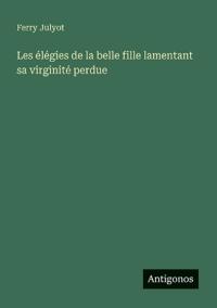 Les élégies de la belle fille lamentant sa virginité perdue