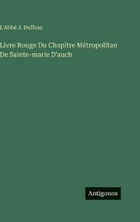 Livre Rouge Du Chapitre Métropolitan De Sainte-marie D'auch