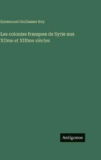 Les colonies franques de Syrie aux XIIme et XIIIme siècles