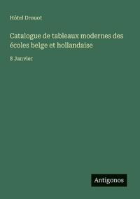 Catalogue de tableaux modernes des écoles belge et hollandaise
