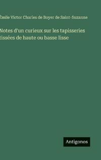 Bokomslag för "Notes d'un curieux sur les tapisseries tissées de haute ou basse lisse"