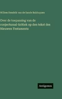 Over de toepassing van de conjecturaal-kritiek op den tekst des Nieuwen Testaments
