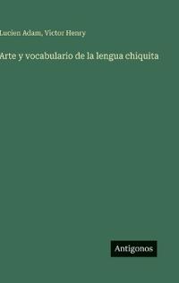 Arte y vocabulario de la lengua chiquita