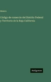 Código de comercio del Distrito Federal y Territorio de la Baja California