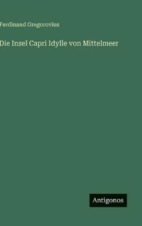 Die Insel Capri Idylle von Mittelmeer