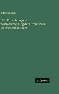 Über Entstehung und Zusammensetzung der altrömischen Volksversammlungen