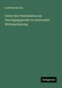 Ueber den Pessimismus als Durchgangspunkt zu universaler Weltanschauung