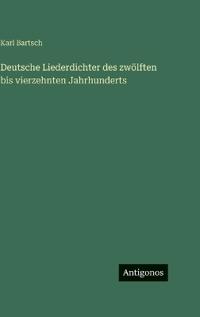 Deutsche Liederdichter des zwölften bis vierzehnten Jahrhunderts