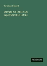 Beiträge zur Lehre vom hypothetischen Urteile