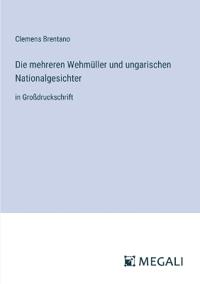 Die mehreren Wehmüller und ungarischen Nationalgesichter