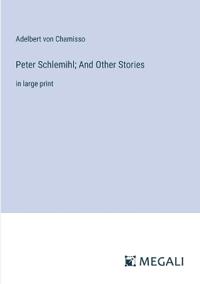 Peter Schlemihl; And Other Stories