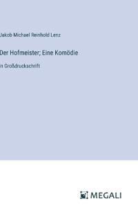 Der Hofmeister; Eine Komödie
