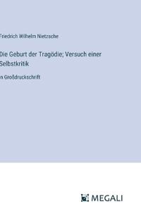 Die Geburt der Tragödie; Versuch einer Selbstkritik