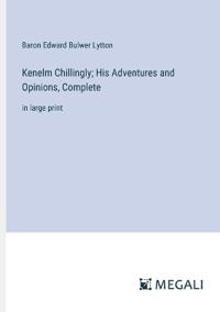 Kenelm Chillingly; His Adventures and Opinions, Complete