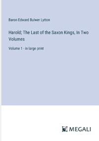 Bokomslag för "Harold; The Last of the Saxon Kings, In Two Volumes"
