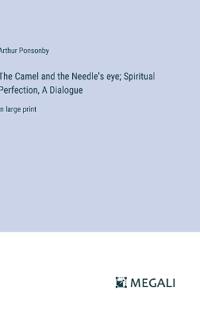 The Camel and the Needle's eye; Spiritual Perfection, A Dialogue