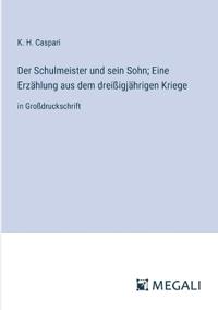 Der Schulmeister und sein Sohn; Eine Erzählung aus dem dreißigjährigen Kriege