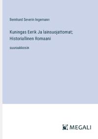Bokomslag för "Kuningas Eerik Ja lainsuojattomat; Historiallinen Romaani"